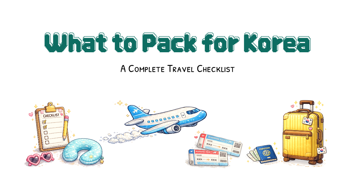 What to Pack for Korea? Korea travel packing list 2026 - Seoul mate Renny